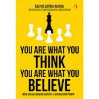 Image of You Are What You Think You Are What You Believe : Hidup Bahagia Dengan Berpikir  & Berperasaan Positif