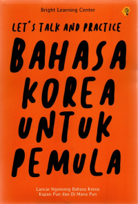 Image of Let's Talk and Practice : Bahasa Korea Untuk Pemula